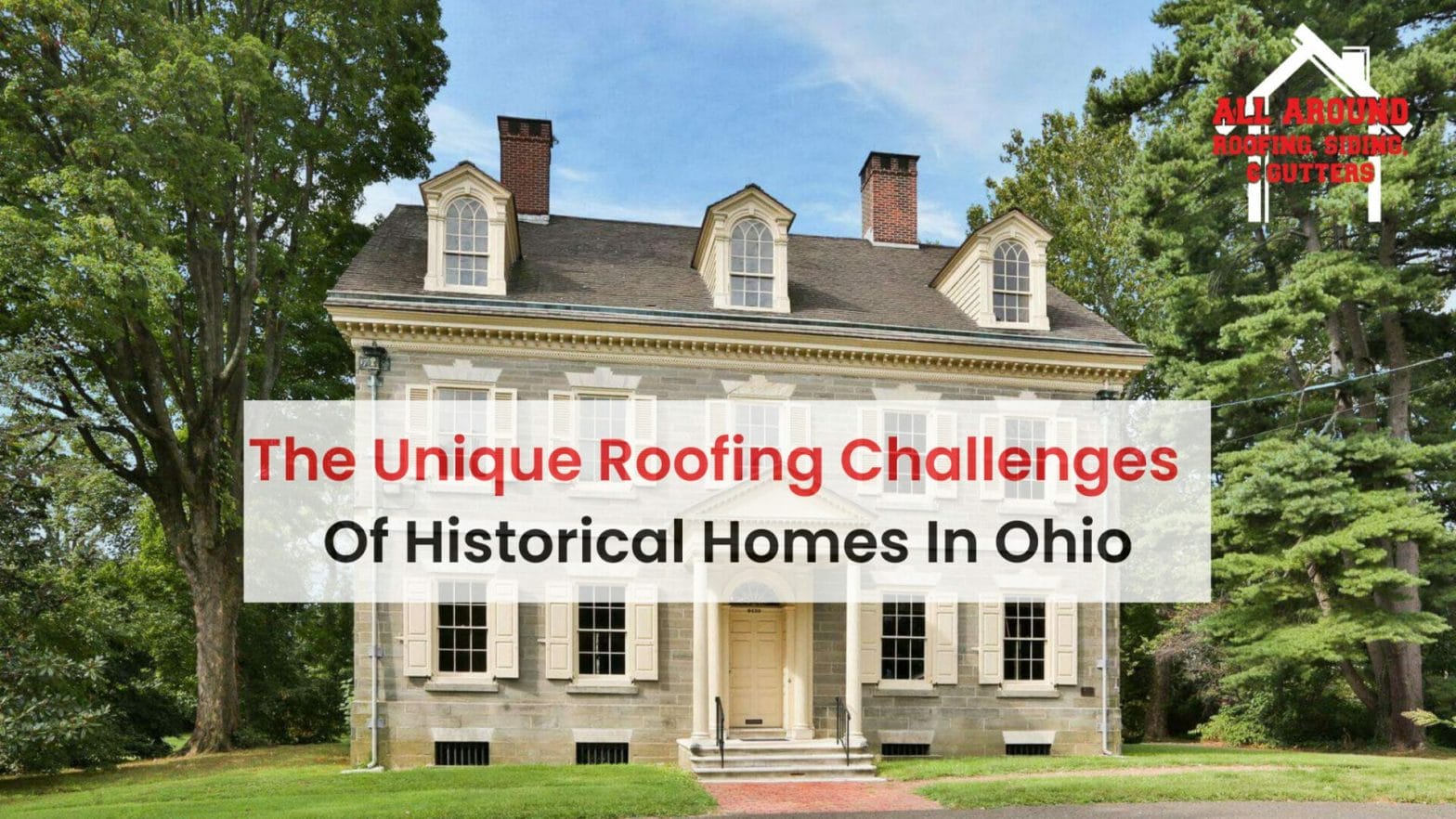 The Unique Roofing Challenges Of Historical Homes In Ohio