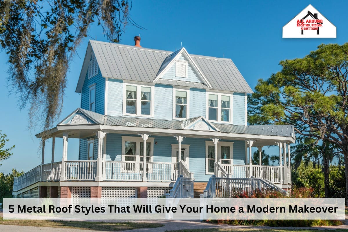 5 Metal Roof Styles That Will Give Your Home a Modern Makeover