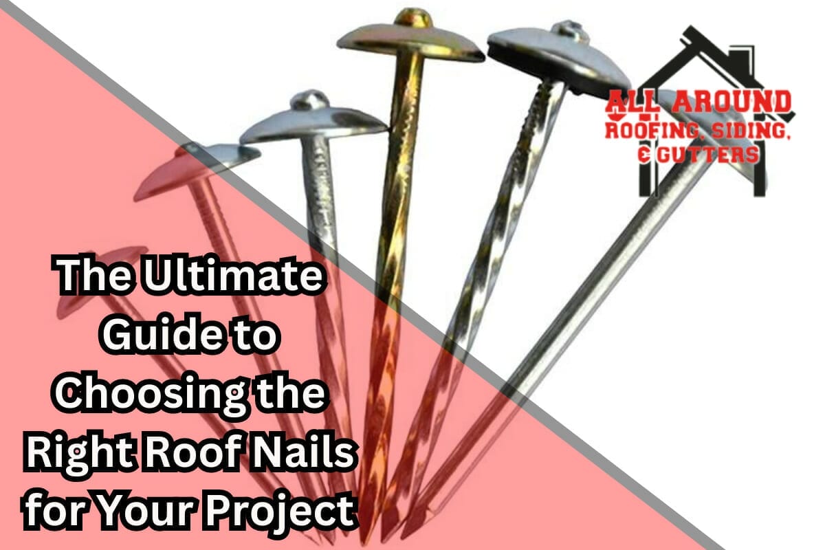 The Ultimate Guide to Choosing the Right Roof Nails for Your Project